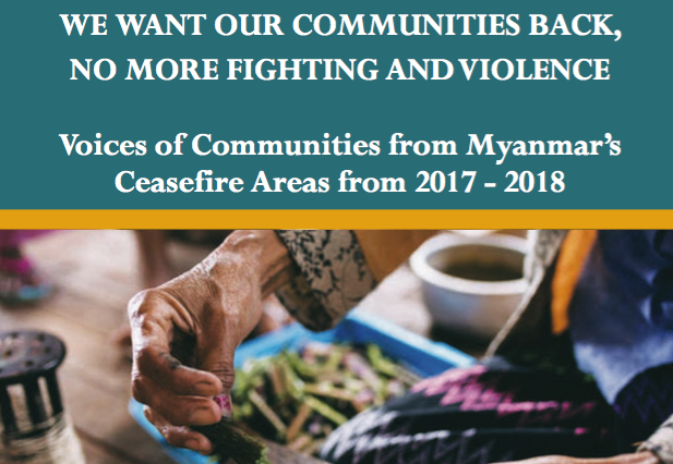 Cover We Want our Communities Back, No More Fighting and Violence: Voices of Communities from Myanmar's Ceasefire Areas from 2017 - 18