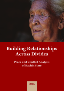For Building Relationships Across Divides: Peace and Conflict Analysis of Kachin State, 2016