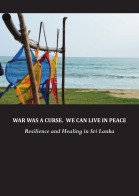 War Was a Curse. We Can Live in Peace. Resilience and healing in Sri Lanka