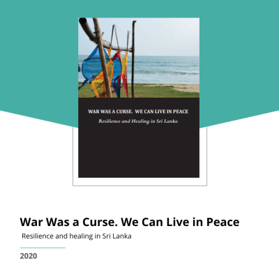 War Was a Curse. We Can Live in Peace. Resilience and healing in Sri Lanka.